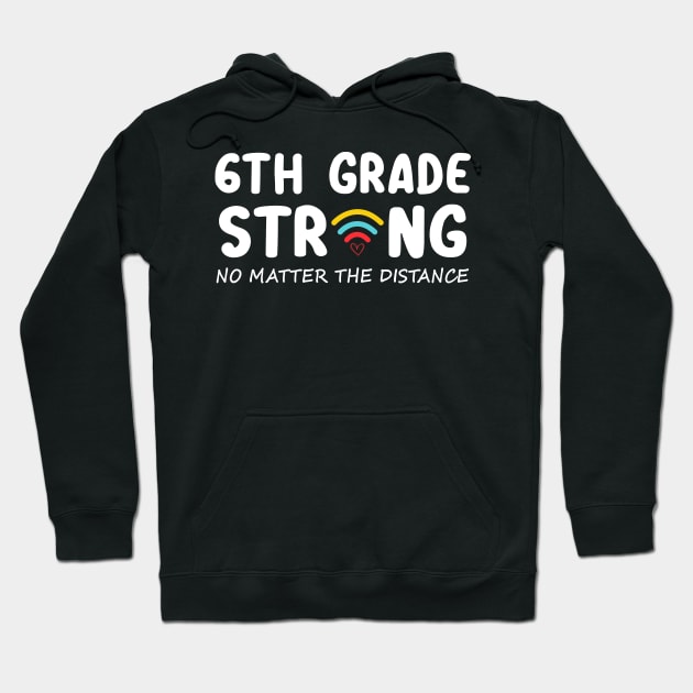 6th Grade Strong No Matter Wifi The Distance Shirt Funny Back To School Gift Hoodie by Alana Clothing